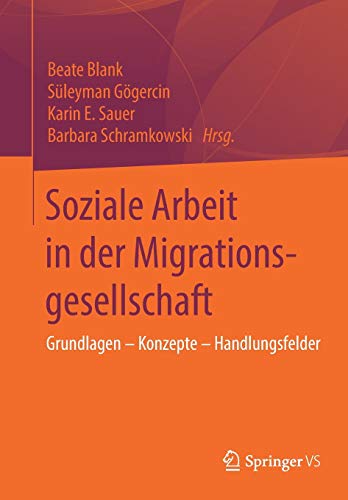 9783658195397: Soziale Arbeit in der Migrationsgesellschaft: Grundlagen - Konzepte - Handlungsfelder