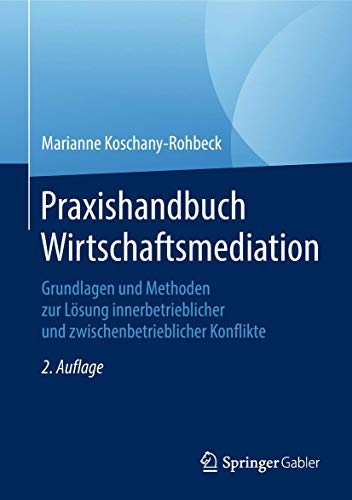 Stock image for Praxishandbuch Wirtschaftsmediation: Grundlagen und Methoden zur Lsung innerbetrieblicher und zwischenbetrieblicher Konflikte (German Edition) for sale by GF Books, Inc.