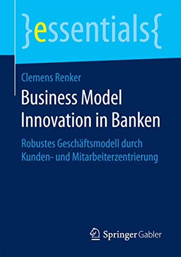 Beispielbild fr Business Model Innovation in Banken : Robustes Geschftsmodell durch Kunden- und Mitarbeiterzentrierung zum Verkauf von Buchpark