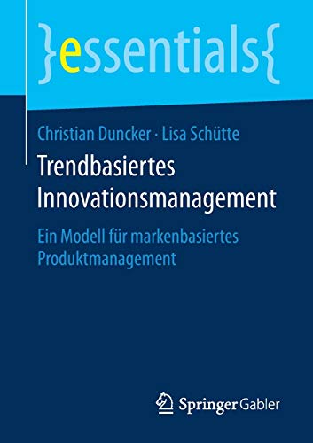 Stock image for Trendbasiertes Innovationsmanagement: Ein Modell fr markenbasiertes Produktmanagement (essentials) (German Edition) for sale by Lucky's Textbooks