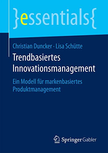 Stock image for Trendbasiertes Innovationsmanagement : Ein Modell fur markenbasiertes Produktmanagement for sale by Chiron Media