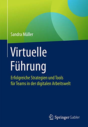 Stock image for Virtuelle Fhrung: Erfolgreiche Strategien und Tools fr Teams in der digitalen Arbeitswelt for sale by medimops