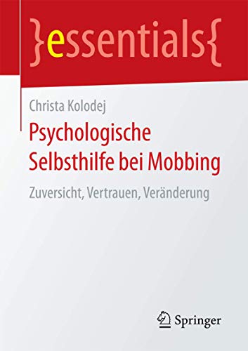 Beispielbild fr Psychologische Selbsthilfe bei Mobbing: Zuversicht, Vertrauen, Vernderung (essentials) zum Verkauf von medimops