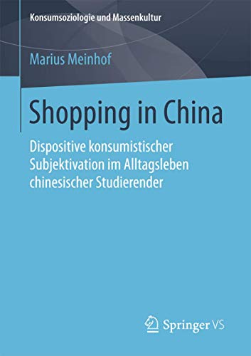 Beispielbild für Shopping in China: Dispositive konsumistischer Subjektivation im Alltagsleben chinesischer Studierender (Konsumsoziologie und Massenkultur) zum Verkauf von medimops