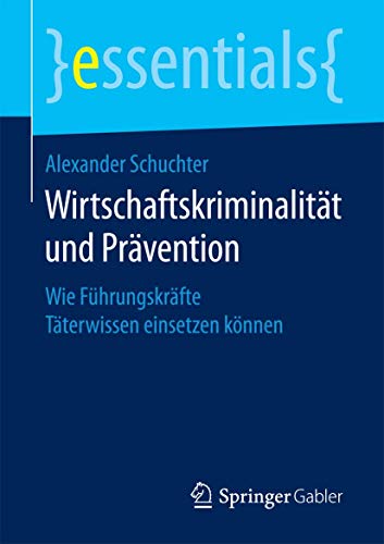 Stock image for Wirtschaftskriminalitt und Prvention : Wie Fhrungskrfte Tterwissen einsetzen knnen for sale by Blackwell's