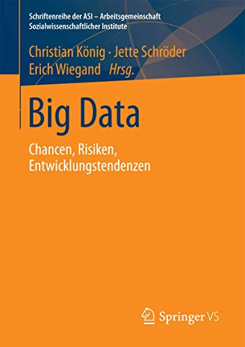 Imagen de archivo de Big Data: Chancen, Risiken, Entwicklungstendenzen (Schriftenreihe der ASI - Arbeitsgemeinschaft Sozialwissenschaftlicher Institute) a la venta por medimops