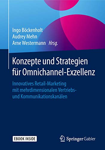 9783658201814: Konzepte und Strategien fr Omnichannel-Exzellenz: Innovatives Retail-Marketing mit mehrdimensionalen Vertriebs- und Kommunikationskanlen