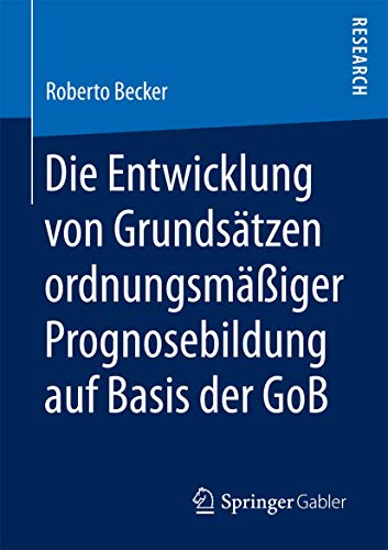 Stock image for Die Entwicklung von Grundstzen ordnungsmiger Prognosebildung auf Basis der GoB. for sale by Gast & Hoyer GmbH