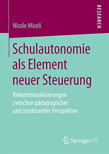 9783658204938: Schulautonomie als Element neuer Steuerung: Rekontextualisierungen zwischen pdagogischer und struktureller Perspektive