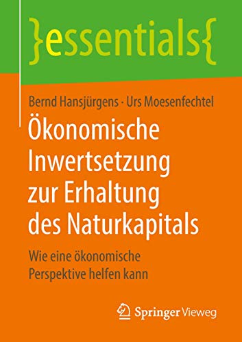 Stock image for konomische Inwertsetzung zur Erhaltung des Naturkapitals: Wie eine konomische Perspektive helfen kann (essentials) (German Edition) for sale by Lucky's Textbooks