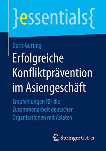 Beispielbild fr Erfolgreiche Konfliktprvention im Asiengeschft : Empfehlungen fr die Zusammenarbeit deutscher Organisationen mit Asiaten zum Verkauf von Blackwell's