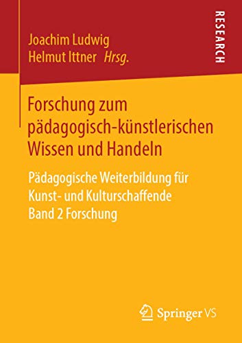Stock image for Forschung zum padagogisch-kunstlerischen Wissen und Handeln : Padagogische Weiterbildung fur Kunst- und Kulturschaffende Band 2 Forschung for sale by Chiron Media