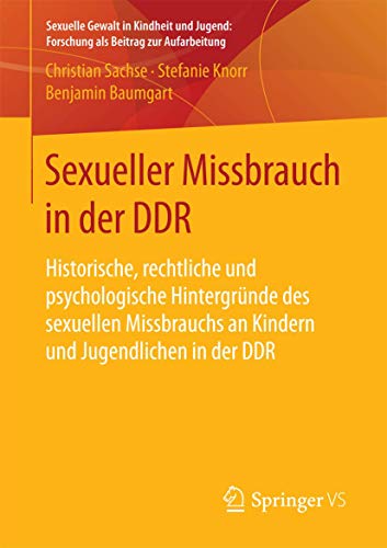 Stock image for Sexueller Missbrauch in der DDR: Historische, rechtliche und psychologische Hintergrnde des sexuellen Missbrauchs an Kindern und Jugendlichen in der . Beitrag zur Aufarbeitung) (German Edition) for sale by Lucky's Textbooks