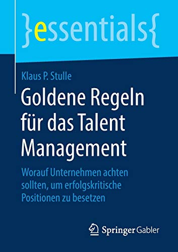 Beispielbild fr Goldene Regeln fr das Talent Management : Worauf Unternehmen achten sollten, um erfolgskritische Positionen zu besetzen zum Verkauf von Blackwell's
