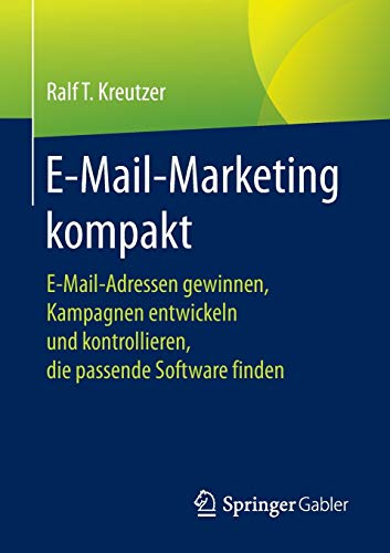 9783658209896: E-Mail-Marketing kompakt: E-Mail-Adressen gewinnen, Kampagnen entwickeln und kontrollieren, die passende Software finden