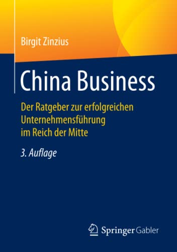 9783658210557: China Business: Der Ratgeber zur erfolgreichen Unternehmensfhrung im Reich der Mitte