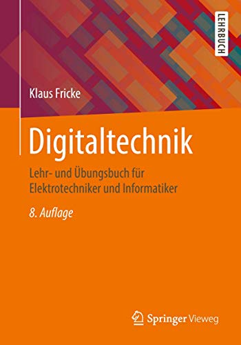 9783658210656: Digitaltechnik: Lehr- und bungsbuch fr Elektrotechniker und Informatiker