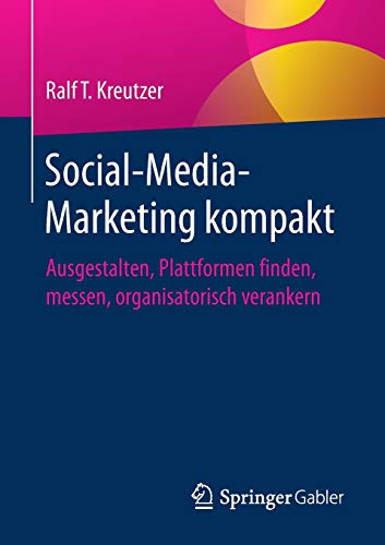 9783658211462: Social-Media-Marketing kompakt: Ausgestalten, Plattformen finden, messen, organisatorisch verankern