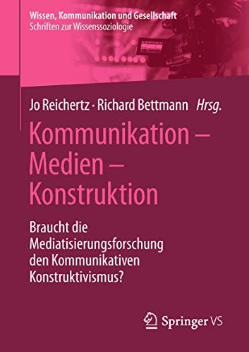 Imagen de archivo de Kommunikation   Medien   Konstruktion. braucht die Mediatisierungsforschung den kommunikativen Konstruktivismus? a la venta por Gast & Hoyer GmbH