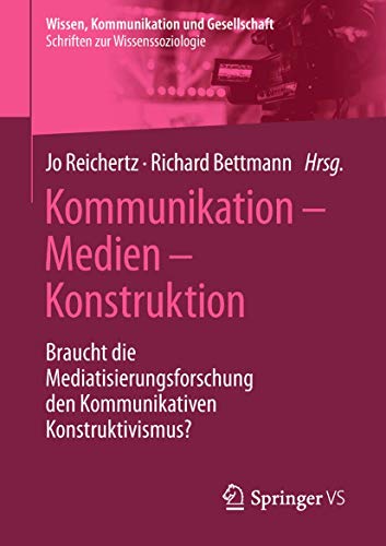Stock image for Kommunikation Medien Konstruktion: Braucht Die Mediatisierungsforschung Den Kommunikativen Konstruktivismus? for sale by Revaluation Books