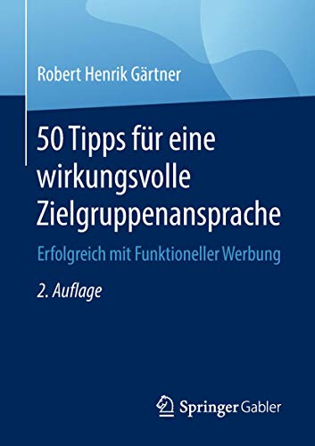 Imagen de archivo de 50 Tipps fr eine wirkungsvolle Zielgruppenansprache: Erfolgreich mit Funktioneller Werbung (German Edition) a la venta por Lucky's Textbooks