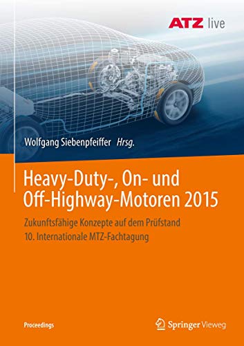 Beispielbild fr Heavy-Duty-, On- und Off-Highway-Motoren 2015: Zukunftsfähige Konzepte auf dem Prüfstand 10. Internationale MTZ-Fachtagung (Proceedings) zum Verkauf von AwesomeBooks