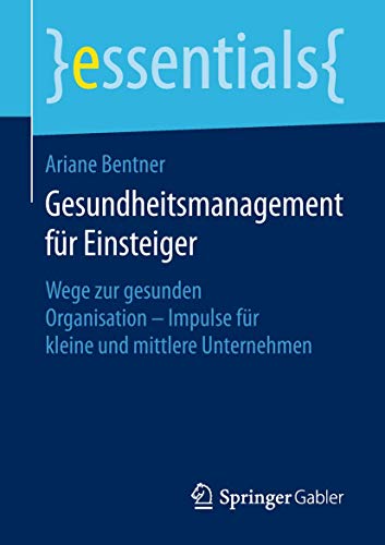 Beispielbild fr Gesundheitsmanagement fur Einsteiger : Wege zur gesunden Organisation - Impulse fur kleine und mittlere Unternehmen zum Verkauf von Chiron Media