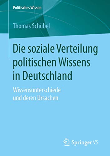 Stock image for Die soziale Verteilung politischen Wissens in Deutschland: Wissensunterschiede und deren Ursachen (Politisches Wissen) (German Edition) for sale by Lucky's Textbooks