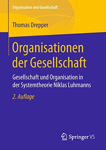 9783658217174: Organisationen der Gesellschaft: Gesellschaft und Organisation in der Systemtheorie Niklas Luhmanns