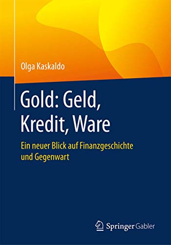 Stock image for Gold: Geld, Kredit, Ware : Ein neuer Blick auf Finanzgeschichte und Gegenwart for sale by Blackwell's