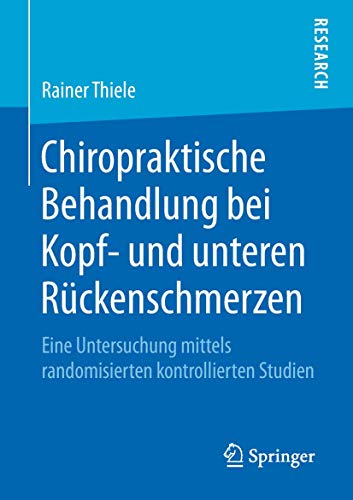 9783658219109: Chiropraktische Behandlung bei Kopf- und unteren Rckenschmerzen: Eine Untersuchung mittels randomisierten kontrollierten Studien