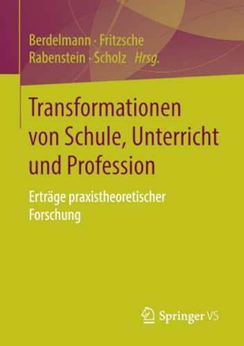 Stock image for Transformationen von Schule, Unterricht und Profession : Ertrage praxistheoretischer Forschung for sale by Chiron Media