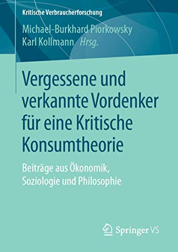 Imagen de archivo de Vergessene und verkannte Vordenker fr eine Kritische Konsumtheorie. Beitrge aus konomik, Soziologie und Philosophie. a la venta por Gast & Hoyer GmbH