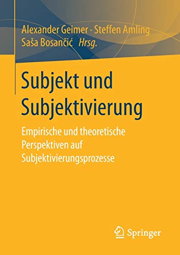 9783658223120: Subjekt und Subjektivierung: Empirische und theoretische Perspektiven auf Subjektivierungsprozesse
