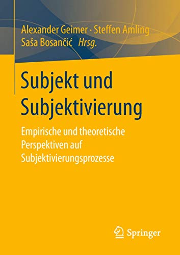 Stock image for Subjekt und Subjektivierung: Empirische und theoretische Perspektiven auf Subjektivierungsprozesse (German Edition) for sale by Lucky's Textbooks