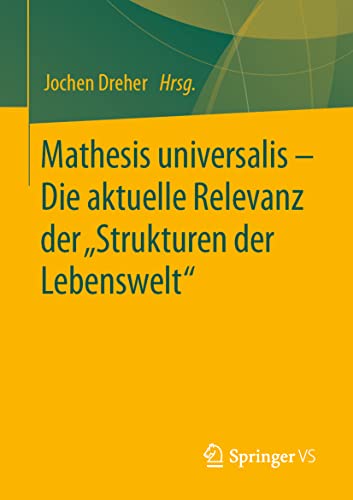 9783658223281: Mathesis universalis – Die aktuelle Relevanz der „Strukturen der Lebenswelt“