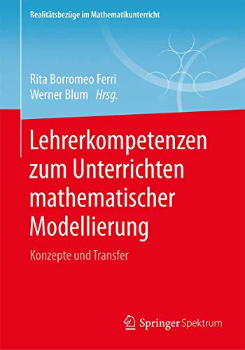 9783658226152: Lehrerkompetenzen zum Unterrichten mathematischer Modellierung: Konzepte und Transfer (Realittsbezge im Mathematikunterricht)