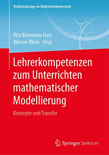 Stock image for Lehrerkompetenzen zum Unterrichten mathematischer Modellierung: Konzepte und Transfer (Realittsbezge im Mathematikunterricht) for sale by medimops