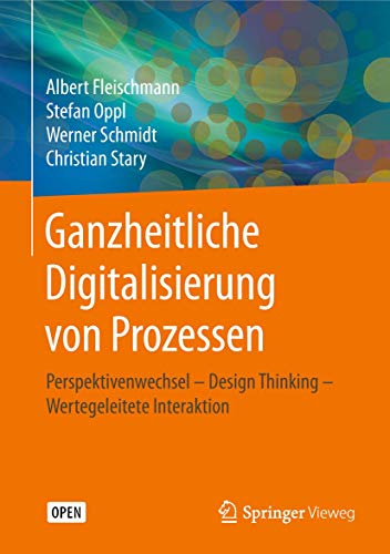 Stock image for Ganzheitliche Digitalisierung von Prozessen: Perspektivenwechsel ? Design Thinking ? Wertegeleitete Interaktion (German Edition) for sale by Ria Christie Collections