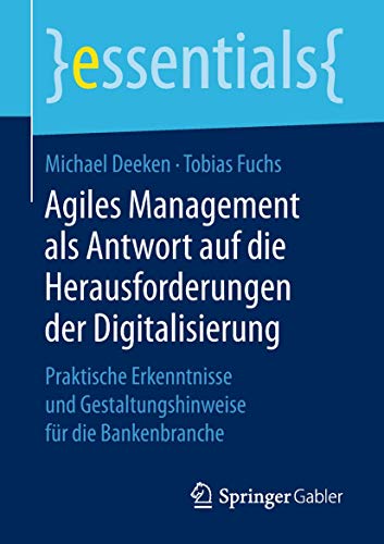 9783658227050: Agiles Management als Antwort auf die Herausforderungen der Digitalisierung: Praktische Erkenntnisse und Gestaltungshinweise fr die Bankenbranche