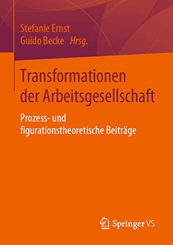 9783658227111: Transformationen der Arbeitsgesellschaft: Prozess- und figurationstheoretische Beitrge