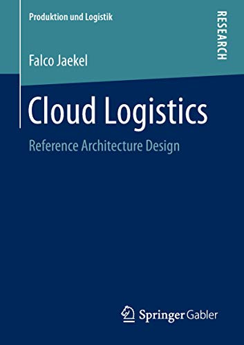 Beispielbild fr Cloud Logistics: Reference Architecture Design (Produktion und Logistik) zum Verkauf von medimops