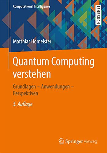 9783658228835: Quantum Computing verstehen: Grundlagen – Anwendungen – Perspektiven (Computational Intelligence) (German Edition)