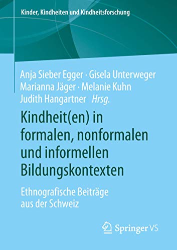 9783658232375: Kindheit(en) in formalen, nonformalen und informellen Bildungskontexten: Ethnografische Beitrge aus der Schweiz (Kinder, Kindheiten und Kindheitsforschung, 20) (German Edition)