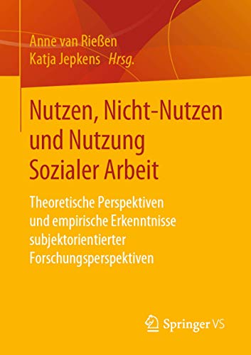 Stock image for Nutzen, Nicht-Nutzen und Nutzung Sozialer Arbeit : Theoretische Perspektiven und empirische Erkenntnisse subjektorientierter Forschungsperspektiven for sale by Chiron Media