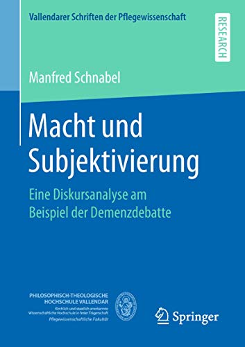 9783658233242: Macht und Subjektivierung: Eine Diskursanalyse am Beispiel der Demenzdebatte (Vallendarer Schriften der Pflegewissenschaft)