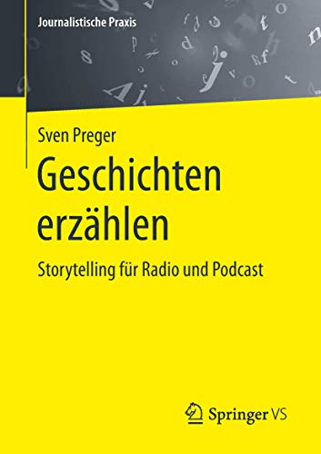 Geschichten erzählen: Storytelling für Radio und Podcast (Journalistische Praxis) (German Edition) [Paperback] Preger, Sven - Preger, Sven
