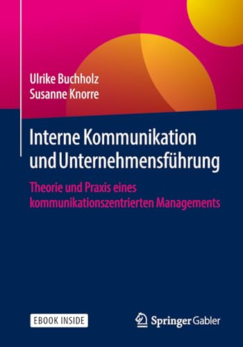Stock image for Interne Kommunikation und Unternehmensfhrung: Theorie und Praxis eines kommunikationszentrierten Managements for sale by medimops
