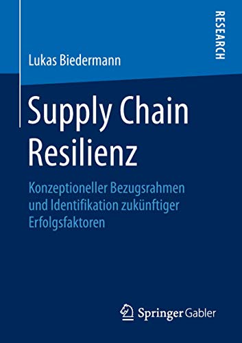 Beispielbild fr Supply Chain Resilienz : Konzeptioneller Bezugsrahmen und Identifikation zuku?nftiger Erfolgsfaktoren zum Verkauf von Blackwell's