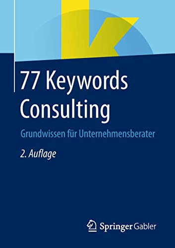 Stock image for 77 Keywords Consulting: Grundwissen fr Unternehmensberater (German Edition) for sale by GF Books, Inc.